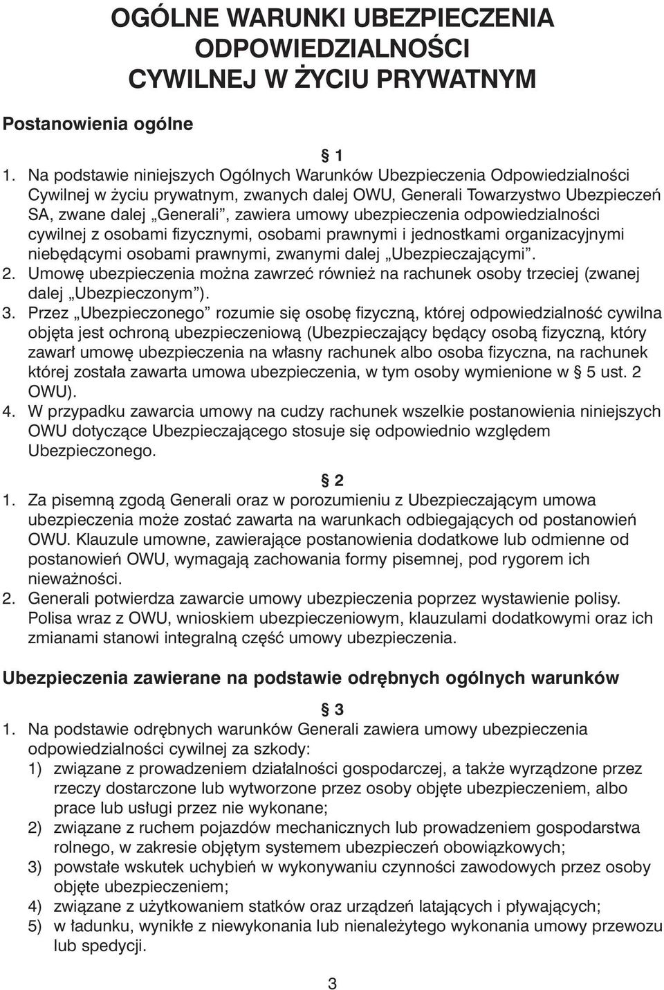 ubezpieczenia odpowiedzialnoêci cywilnej z osobami fizycznymi, osobami prawnymi i jednostkami organizacyjnymi nieb dàcymi osobami prawnymi, zwanymi dalej Ubezpieczajàcymi. 2.