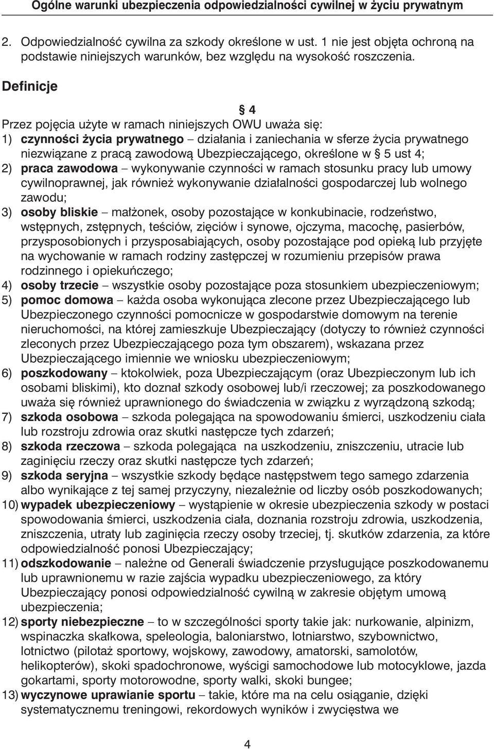 okreêlone w 5 ust 4; 2) praca zawodowa wykonywanie czynnoêci w ramach stosunku pracy lub umowy cywilnoprawnej, jak równie wykonywanie dzia alnoêci gospodarczej lub wolnego zawodu; 3) osoby bliskie ma