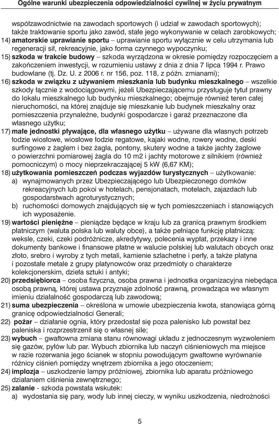 inwestycji, w rozumieniu ustawy z dnia z dnia 7 lipca 1994 r. Prawo budowlane (tj. Dz. U. z 2006 r. nr 156, poz. 118, z póên.