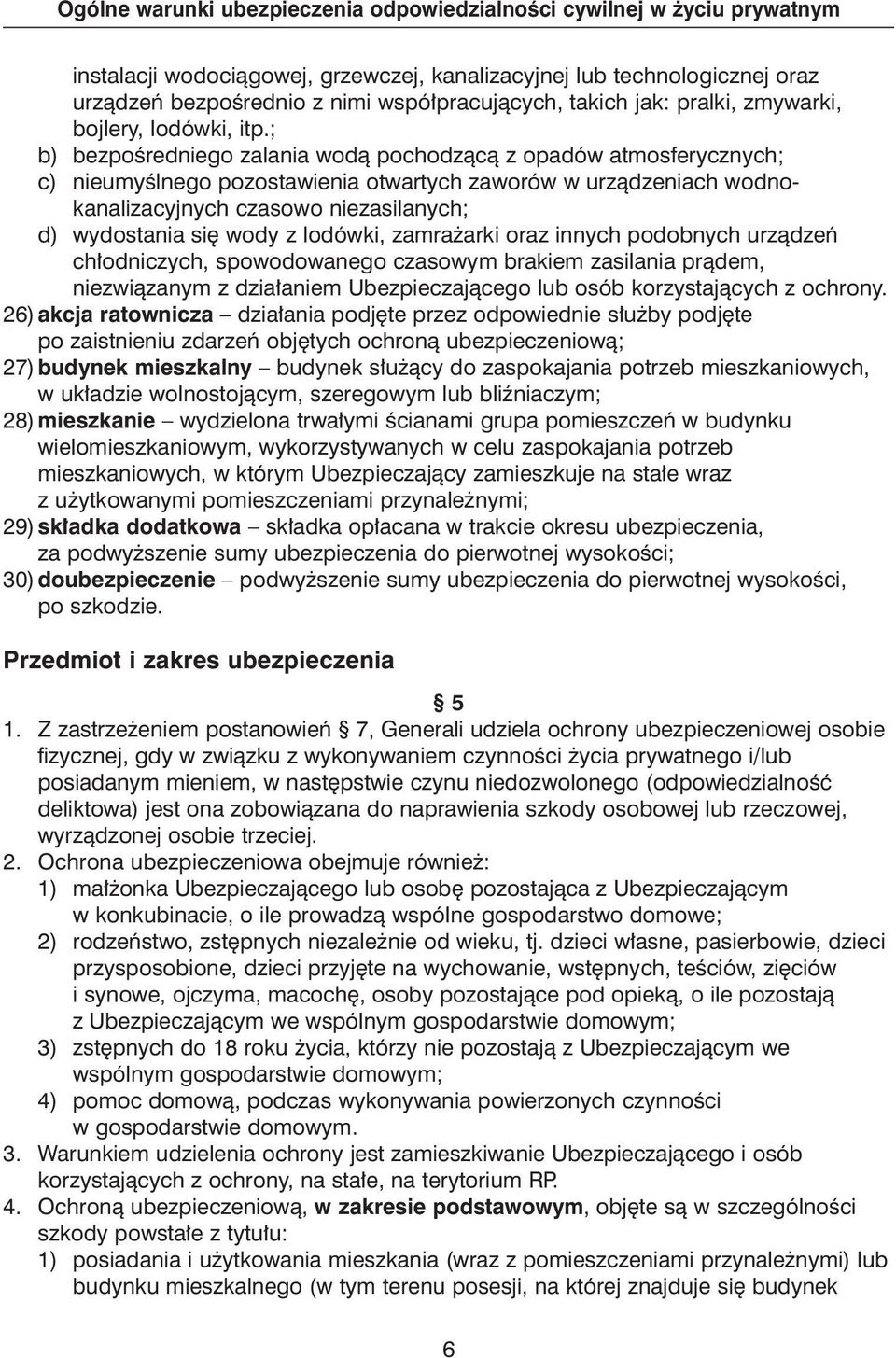 z lodówki, zamra arki oraz innych podobnych urzàdzeƒ ch odniczych, spowodowanego czasowym brakiem zasilania pràdem, niezwiàzanym z dzia aniem Ubezpieczajàcego lub osób korzystajàcych z ochrony.