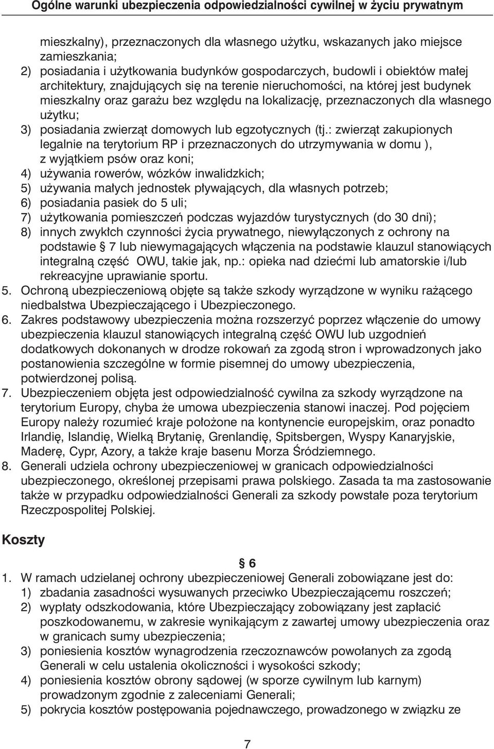 : zwierzàt zakupionych legalnie na terytorium RP i przeznaczonych do utrzymywania w domu ), z wyjàtkiem psów oraz koni; 4) u ywania rowerów, wózków inwalidzkich; 5) u ywania ma ych jednostek p