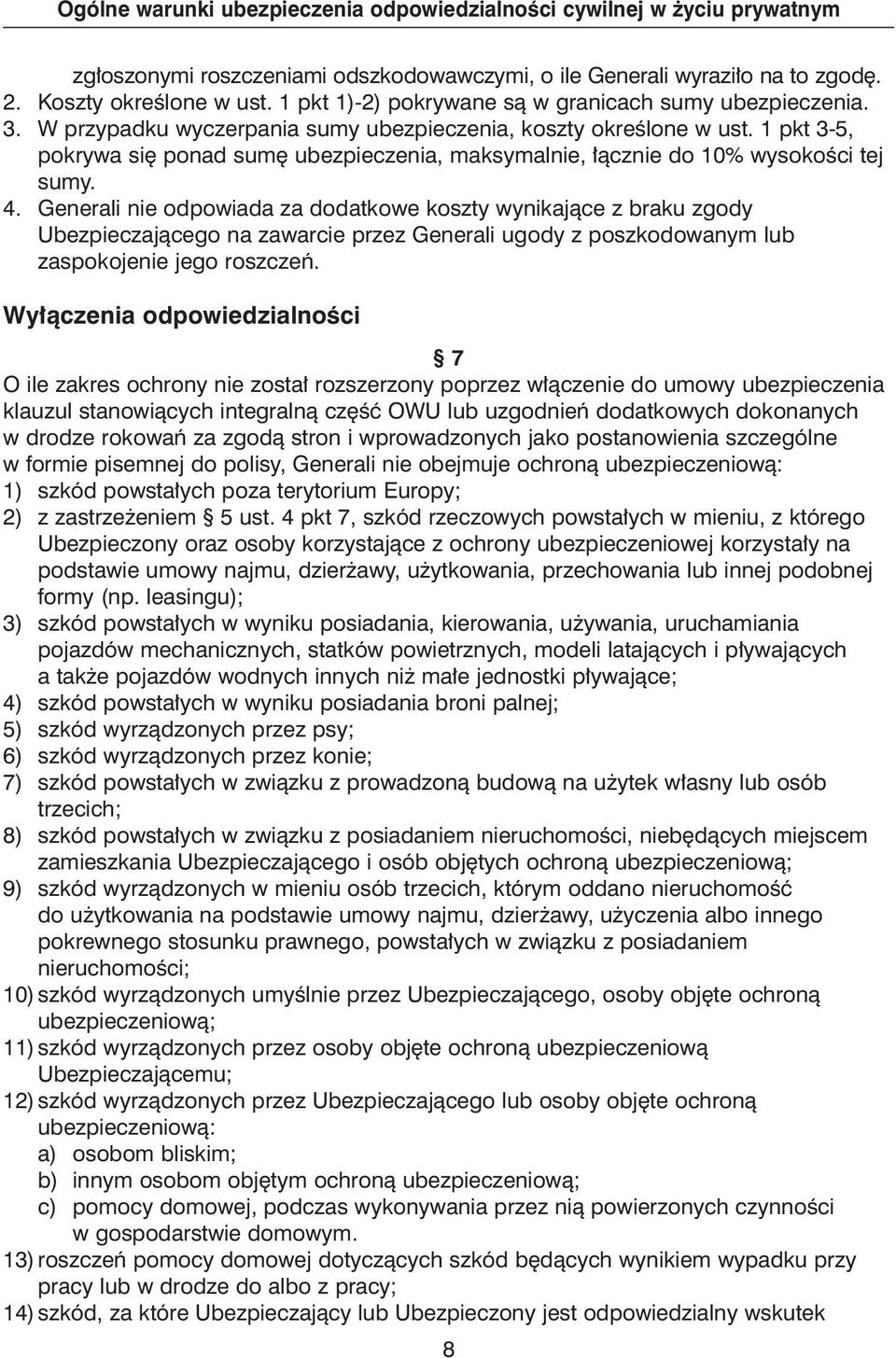 Generali nie odpowiada za dodatkowe koszty wynikajàce z braku zgody Ubezpieczajàcego na zawarcie przez Generali ugody z poszkodowanym lub zaspokojenie jego roszczeƒ.