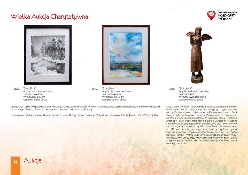 minimalna: 250 zł Tytuł: Anioł Artysta: Kędzierski Bogusław Technika: rzeźba Wymiary: wysokość 59 cm Cena minimalna: 500 zł Urodzona w 1989 r. w Rzeszowie.