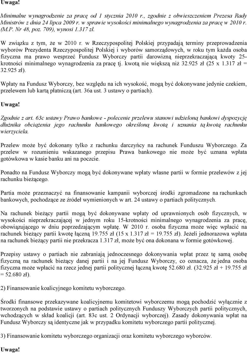 w Rzeczypospolitej Polskiej przypadają terminy przeprowadzenia wyborów Prezydenta Rzeczypospolitej Polskiej i wyborów samorządowych, w roku tym każda osoba fizyczna ma prawo wesprzeć Fundusz Wyborczy