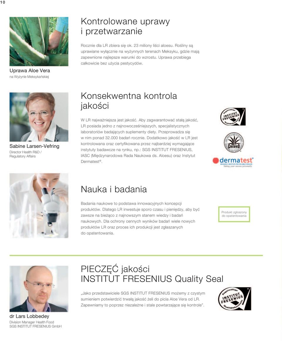 Konsekwentna kontrola jakości Sabine Larsen-Vefring Director Health R&D / Regulatory Affairs W LR najważniejsza jest jakość.