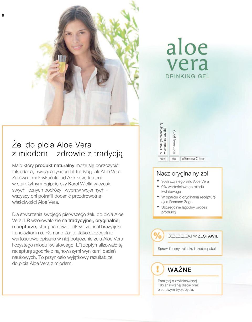 Dla stworzenia swojego pierwszego żelu do picia Aloe Vera, LR wzorowało się na tradycyjnej, oryginalnej recepturze, którą na nowo odkrył i zapisał brazylijski franciszkanin o. Romano Zago.