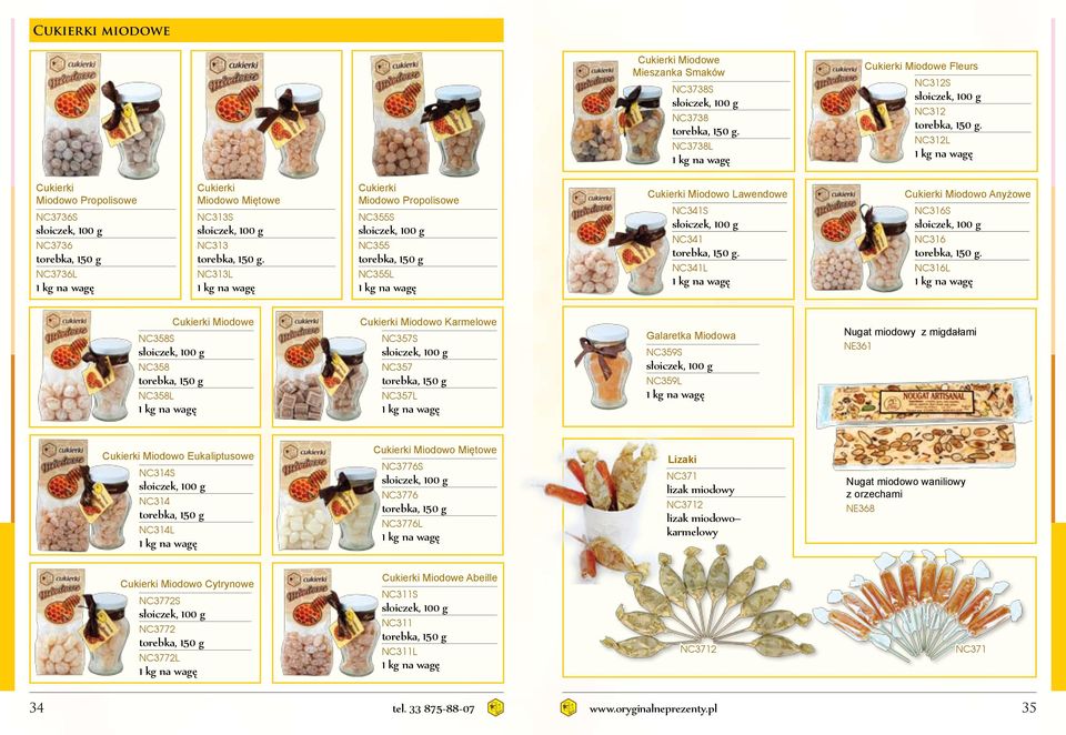 NC313L 1 kg na wagę Cukierki Miodowo Propolisowe NC355S słoiczek, 100 g NC355 torebka, 150 g NC355L 1 kg na wagę Cukierki Miodowo Lawendowe NC341S słoiczek, 100 g NC341 torebka, 150 g.