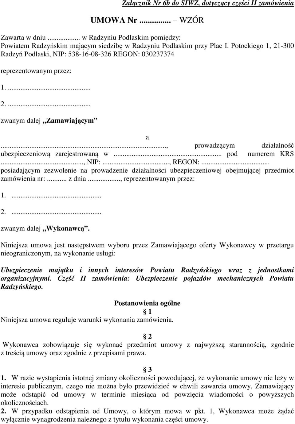 .. pod numerem KRS..., NIP:..., REGON:... posiadającym zezwolenie na prowadzenie działalności ubezpieczeniowej obejmującej przedmiot zamówienia nr:... z dnia..., reprezentowanym przez: 1.... 2.