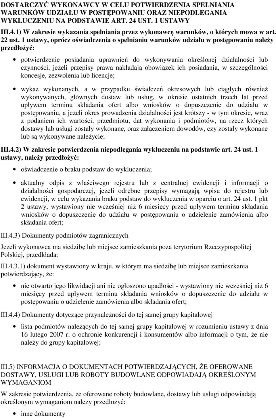 1 ustawy, oprócz oświadczenia o spełnianiu warunków udziału w postępowaniu należy przedłożyć: potwierdzenie posiadania uprawnień do wykonywania określonej działalności lub czynności, jeżeli przepisy