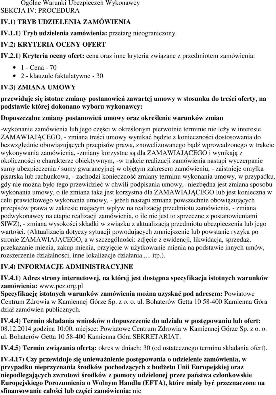 3) ZMIANA UMOWY przewiduje się istotne zmiany postanowień zawartej umowy w stosunku do treści oferty, na podstawie której dokonano wyboru wykonawcy: Dopuszczalne zmiany postanowień umowy oraz