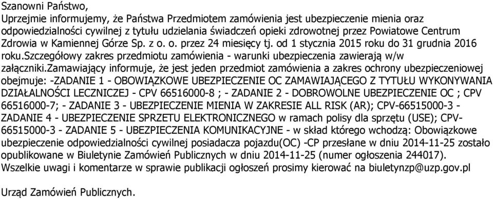 szczegółowy zakres przedmiotu zamówienia - warunki ubezpieczenia zawierają w/w załączniki.