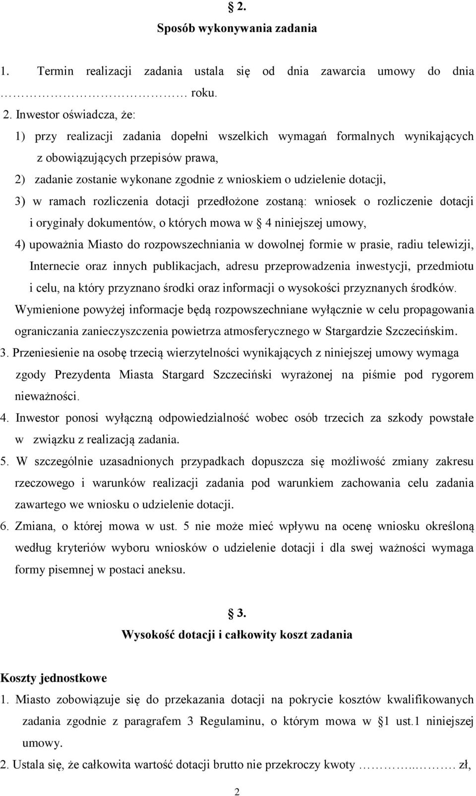 dotacji, 3) w ramach rozliczenia dotacji przedłożone zostaną: wniosek o rozliczenie dotacji i oryginały dokumentów, o których mowa w 4 niniejszej umowy, 4) upoważnia Miasto do rozpowszechniania w