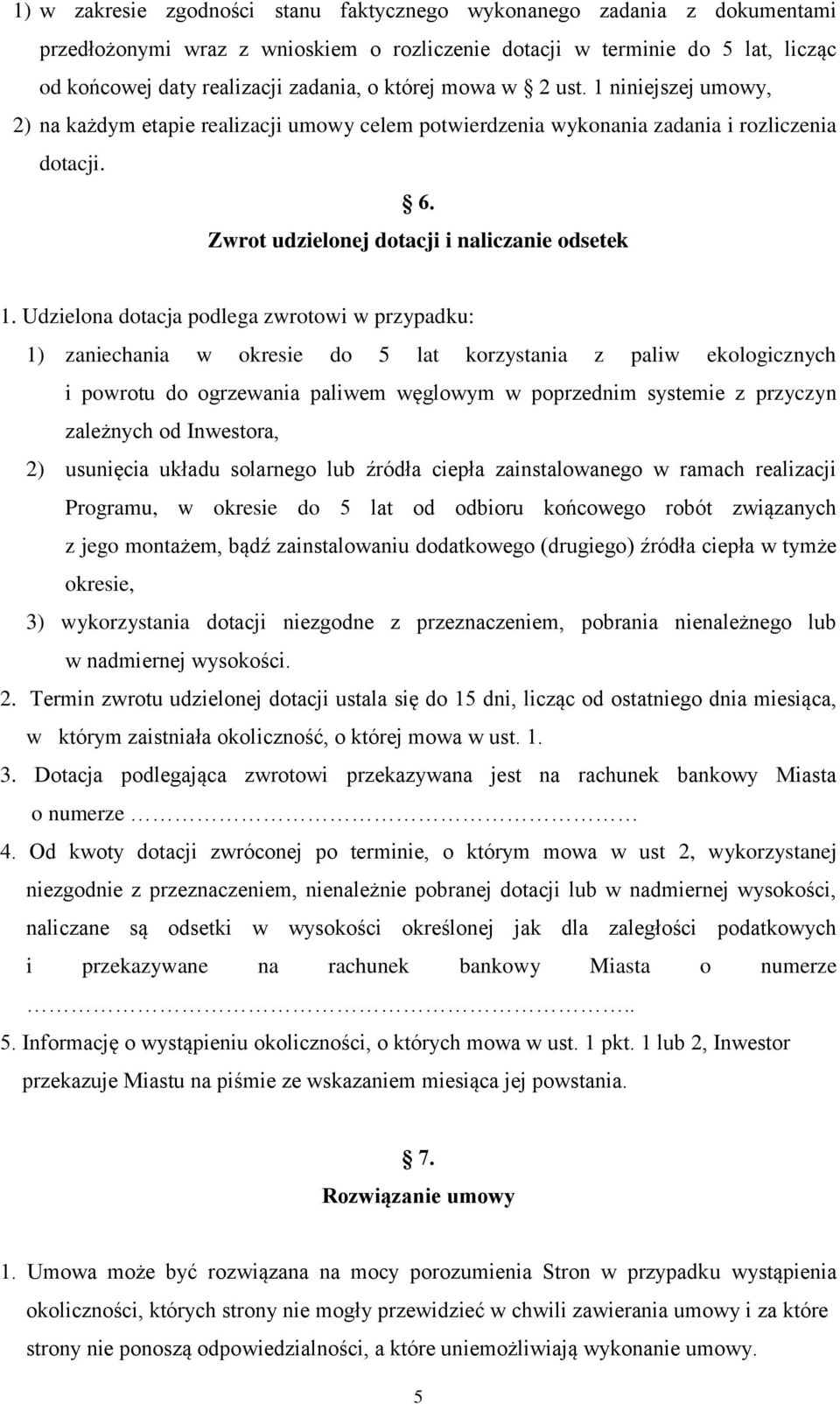 Udzielona dotacja podlega zwrotowi w przypadku: 1) zaniechania w okresie do 5 lat korzystania z paliw ekologicznych i powrotu do ogrzewania paliwem węglowym w poprzednim systemie z przyczyn zależnych