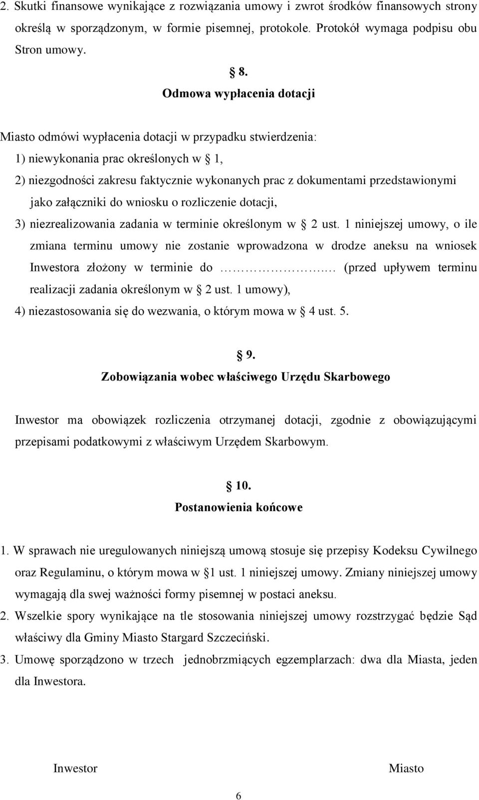 przedstawionymi jako załączniki do wniosku o rozliczenie dotacji, 3) niezrealizowania zadania w terminie określonym w 2 ust.