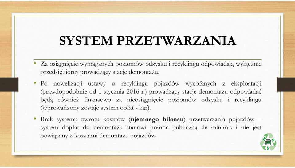 ) prowadzący stacje demontażu odpowiadać będą również finansowo za nieosiągnięcie poziomów odzysku i recyklingu (wprowadzony zostaje system opłat