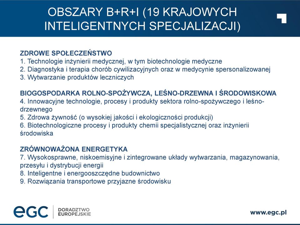 Innowacyjne technologie, procesy i produkty sektora rolno-spożywczego i leśnodrzewnego 5. Zdrowa żywność (o wysokiej jakości i ekologiczności produkcji) 6.