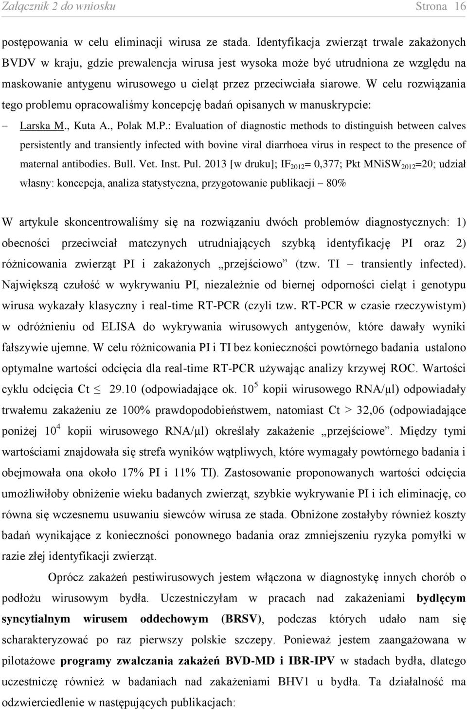 W celu rozwiązania tego problemu opracowaliśmy koncepcję badań opisanych w manuskrypcie: Larska M., Kuta A., Po
