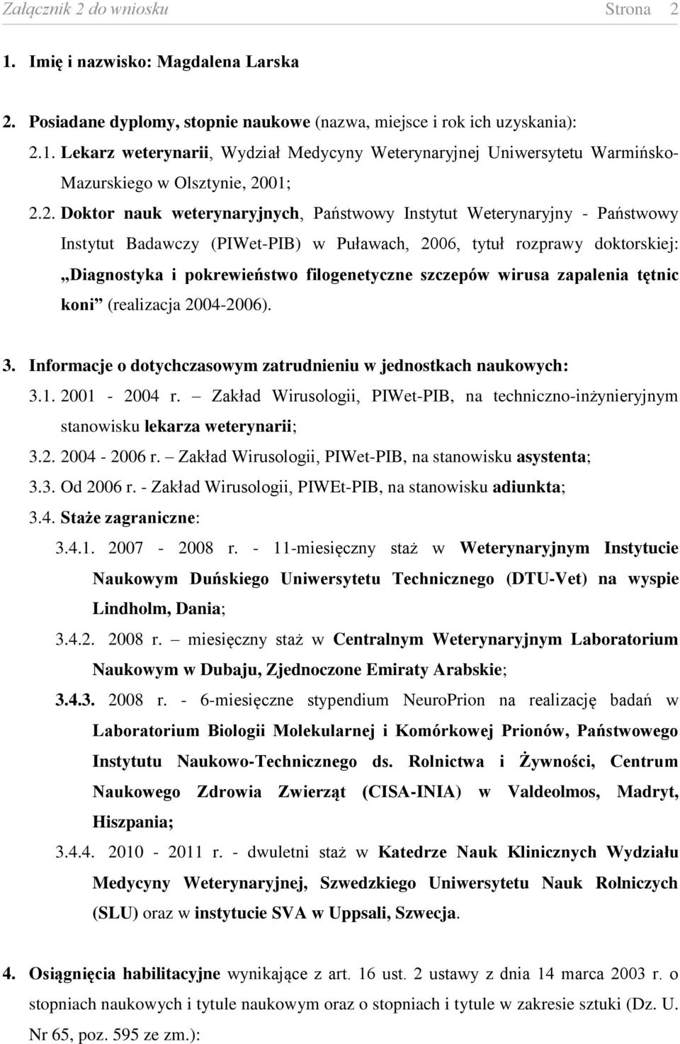 szczepów wirusa zapalenia tętnic koni (realizacja 2004-2006). 3. Informacje o dotychczasowym zatrudnieniu w jednostkach naukowych: 3.1. 2001-2004 r.