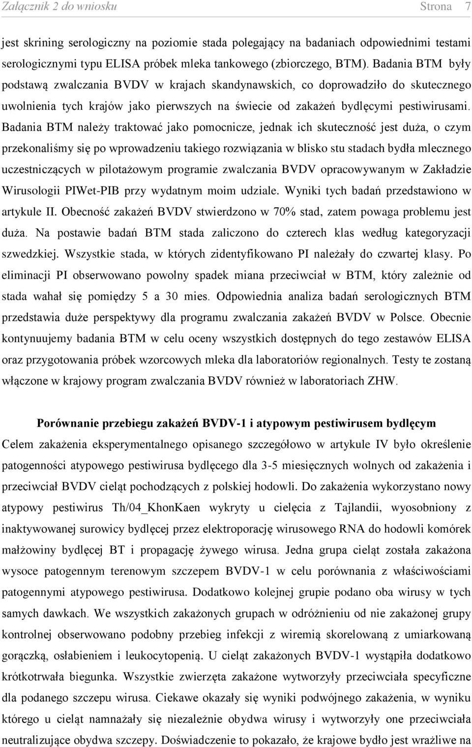 Badania BTM należy traktować jako pomocnicze, jednak ich skuteczność jest duża, o czym przekonaliśmy się po wprowadzeniu takiego rozwiązania w blisko stu stadach bydła mlecznego uczestniczących w