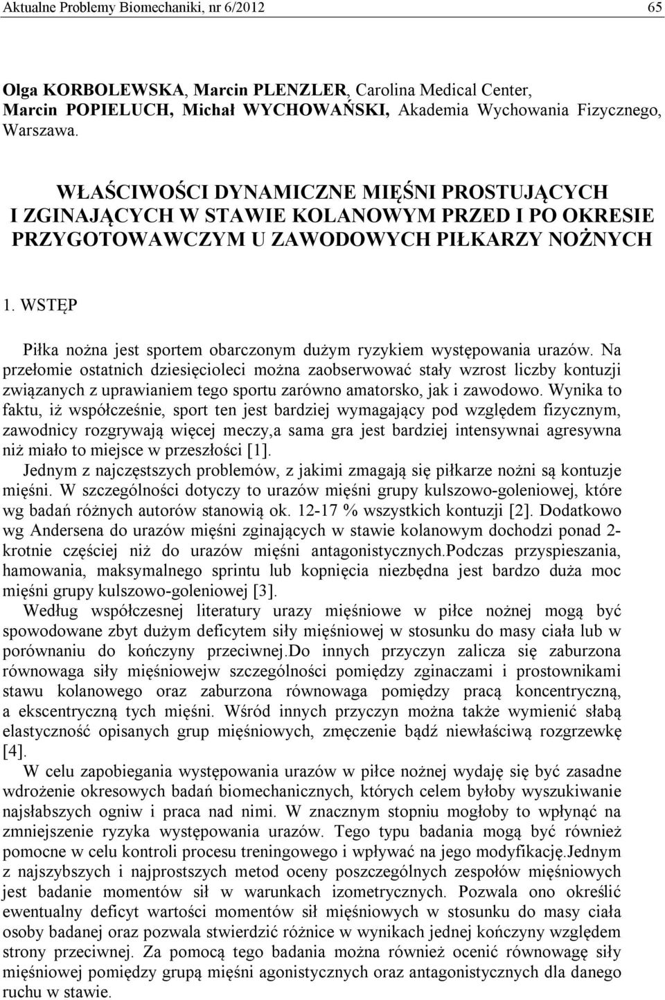 WSTĘP Piłka nożna jest sportem obarczonym dużym ryzykiem występowania urazów.