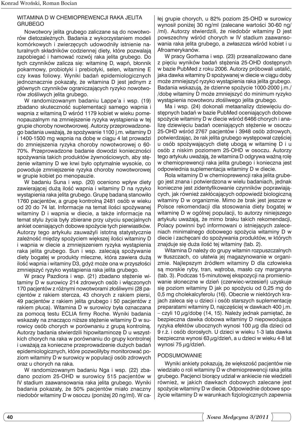 Do tych czynników zalicza się: witaminę D, wapń, błonnik pokarmowy, probiotyki i prebiotyki, selen, witaminę E czy kwas foliowy.