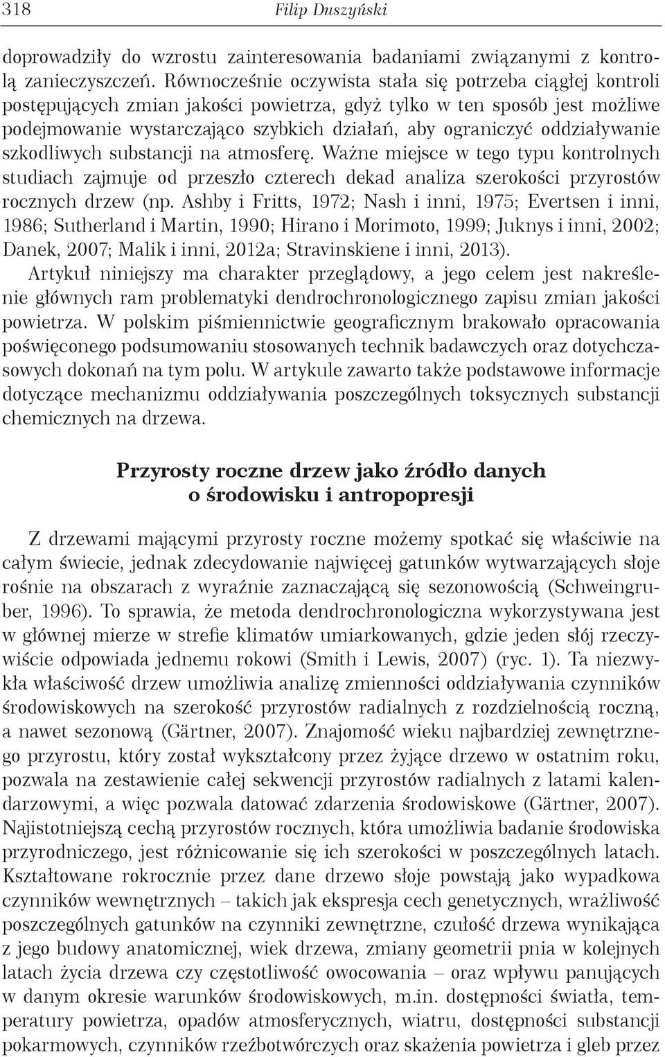 oddziaływanie szkodliwych substancji na atmosferę. Ważne miejsce w tego typu kontrolnych studiach zajmuje od przeszło czterech dekad analiza szerokości przyrostów rocznych drzew (np.