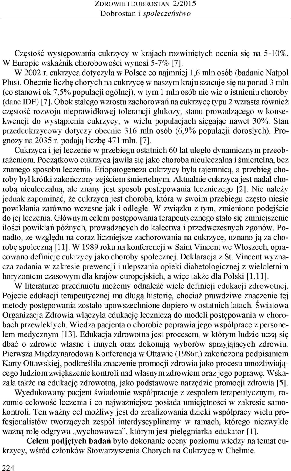 7,5% populacji ogólnej), w tym 1 mln osób nie wie o istnieniu choroby (dane IDF) [7].