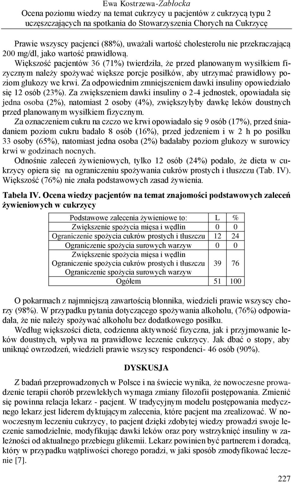 Większość pacjentów 36 (71%) twierdziła, że przed planowanym wysiłkiem fizycznym należy spożywać większe porcje posiłków, aby utrzymać prawidłowy poziom glukozy we krwi.