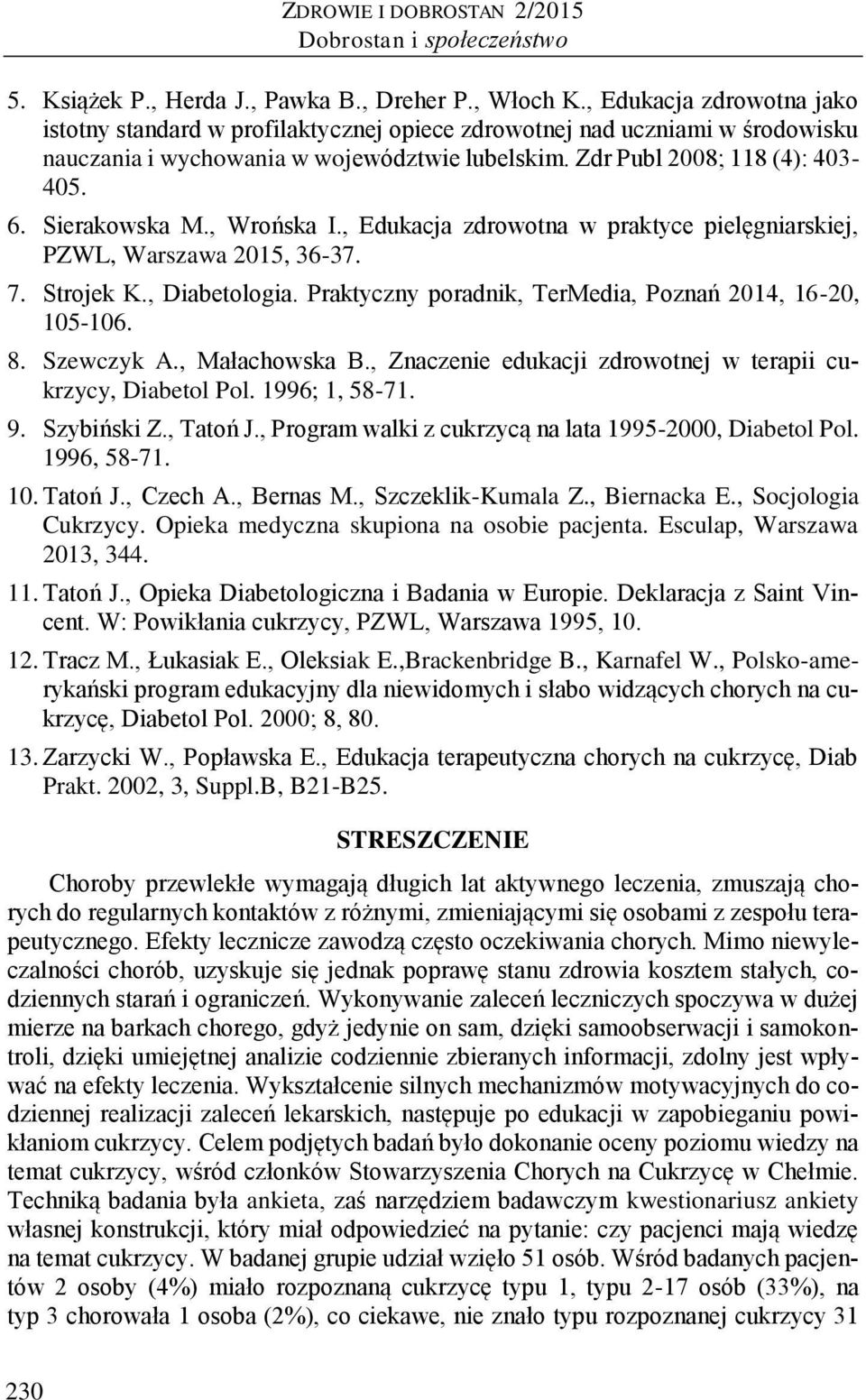 Sierakowska M., Wrońska I., Edukacja zdrowotna w praktyce pielęgniarskiej, PZWL, Warszawa 2015, 36-37. 7. Strojek K., Diabetologia. Praktyczny poradnik, TerMedia, Poznań 2014, 16-20, 105-106. 8.