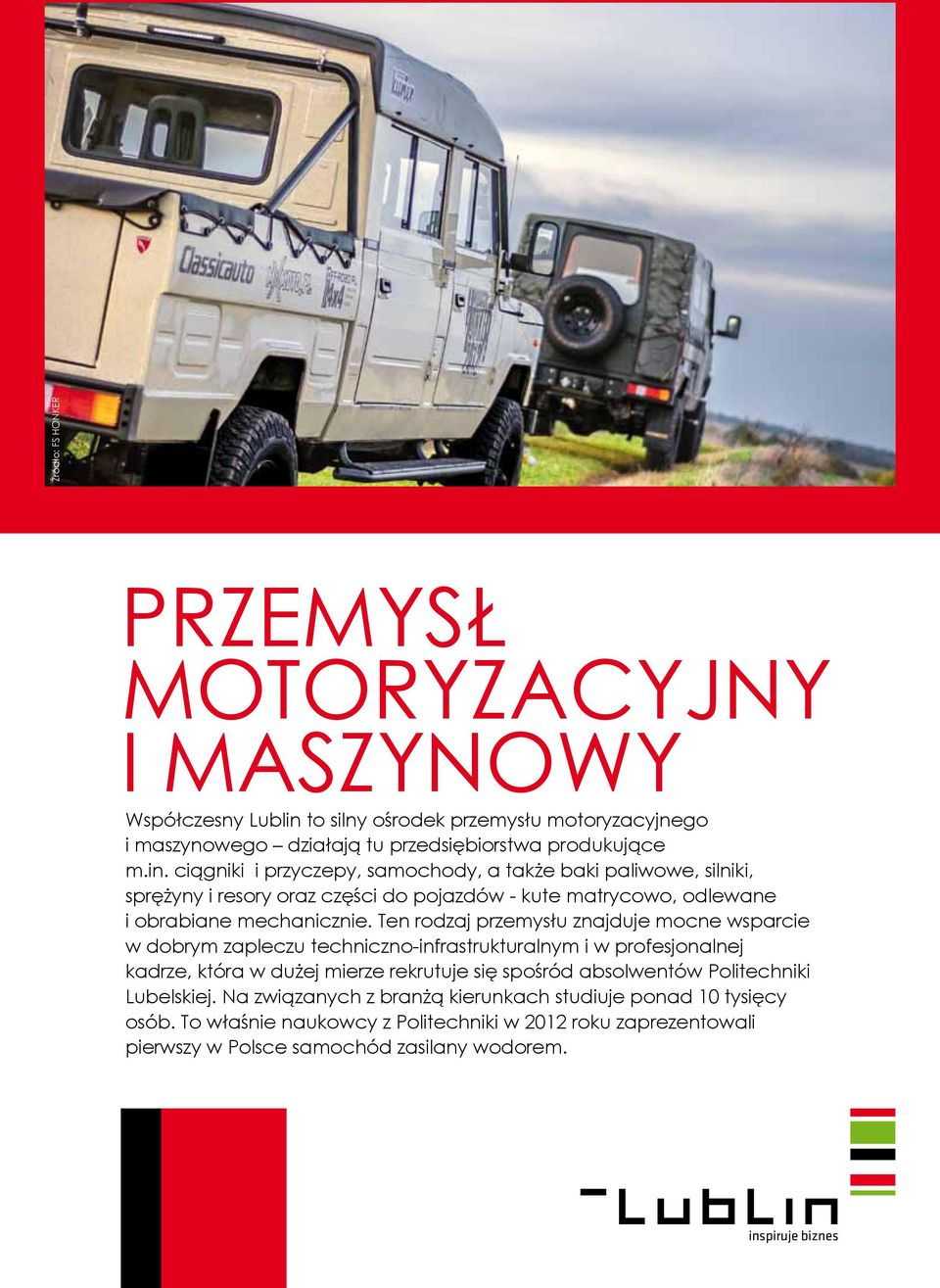 ciągniki i przyczepy, samochody, a także baki paliwowe, silniki, sprężyny i resory oraz części do pojazdów - kute matrycowo, odlewane i obrabiane mechanicznie.
