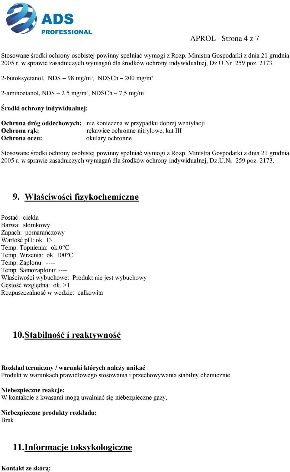 2-butoksyetanol, NDS 98 mg/m³, NDSCh 200 mg/m³ 2-aminoetanol, NDS 2,5 mg/m³, NDSCh 7,5 mg/m³ Środki ochrony indywidualnej: Ochrona dróg oddechowych: nie konieczna w przypadku dobrej wentylacji