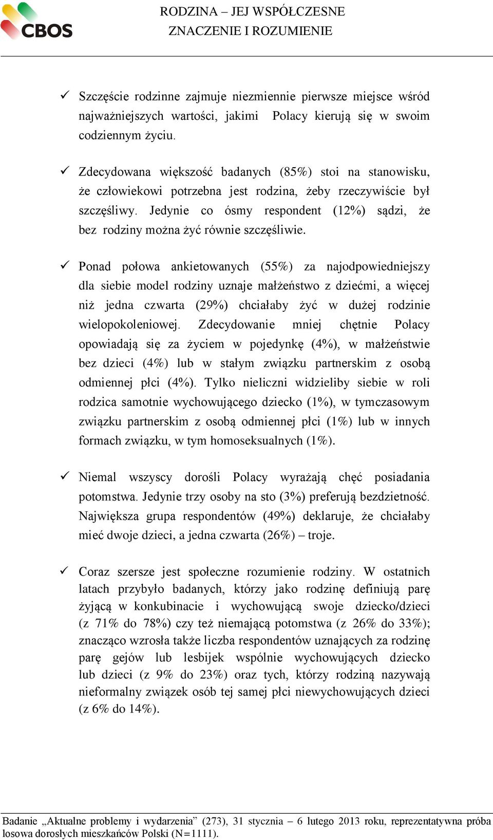 Jedynie co ósmy respondent (12%) sądzi, że bez rodziny można żyć równie szczęśliwie.