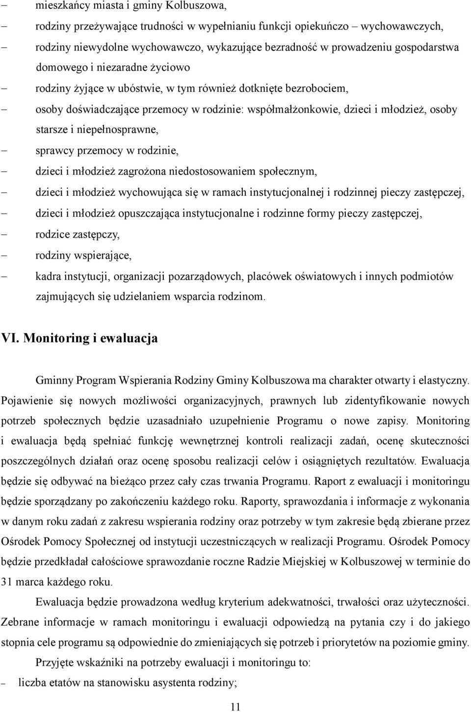 niepełnosprawne, sprawcy przemocy w rodzinie, dzieci i młodzież zagrożona niedostosowaniem społecznym, dzieci i młodzież wychowująca się w ramach instytucjonalnej i rodzinnej pieczy zastępczej,