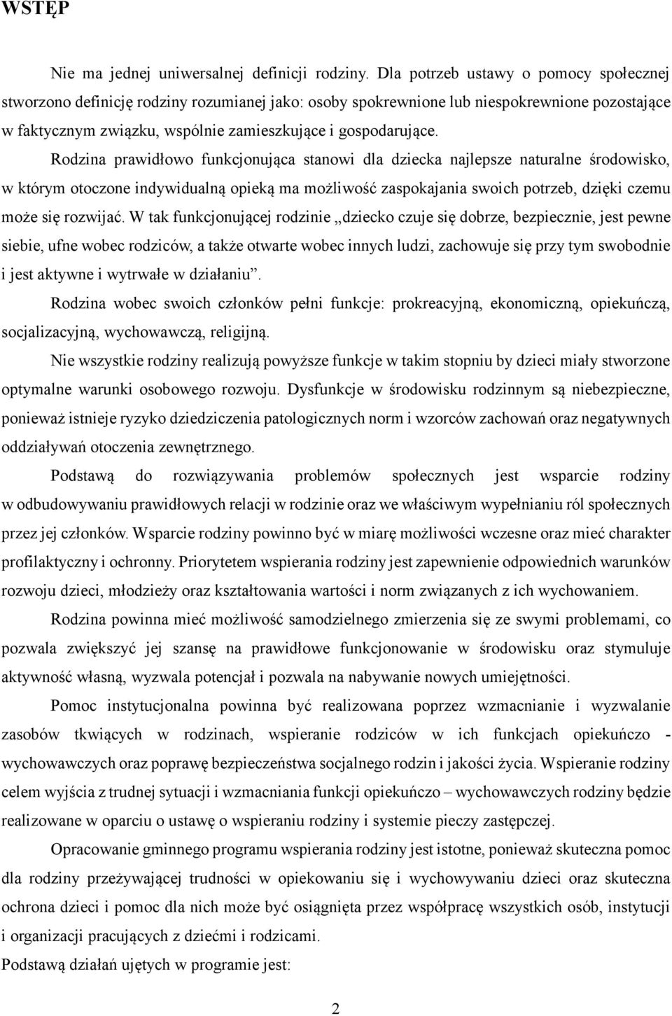 Rodzina prawidłowo funkcjonująca stanowi dla dziecka najlepsze naturalne środowisko, w którym otoczone indywidualną opieką ma możliwość zaspokajania swoich potrzeb, dzięki czemu może się rozwijać.