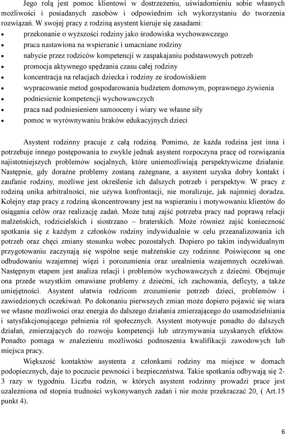 kompetencji w zaspakajaniu podstawowych potrzeb promocja aktywnego spędzania czasu całej rodziny koncentracja na relacjach dziecka i rodziny ze środowiskiem wypracowanie metod gospodarowania budżetem