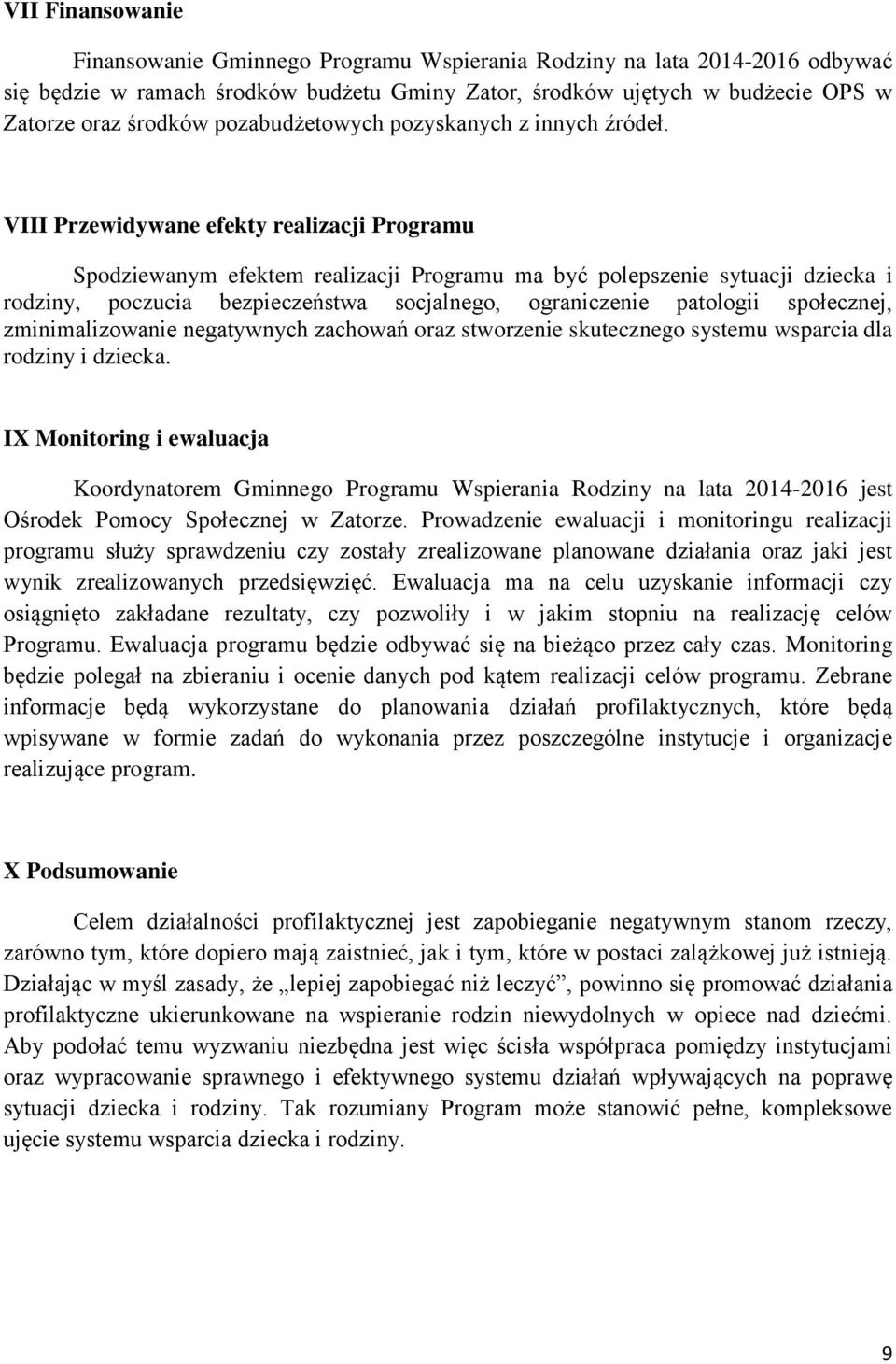 VIII Przewidywane efekty realizacji Programu Spodziewanym efektem realizacji Programu ma być polepszenie sytuacji dziecka i rodziny, poczucia bezpieczeństwa socjalnego, ograniczenie patologii