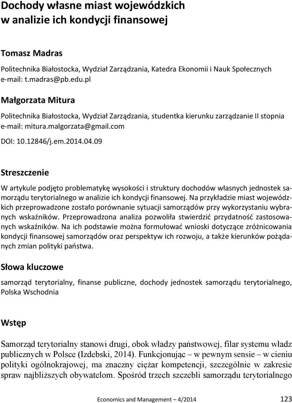 09 Streszczenie W artykule podjęto problematykę wysokości i struktury dochodów własnych jednostek samorządu terytorialnego w analizie ich kondycji finansowej.