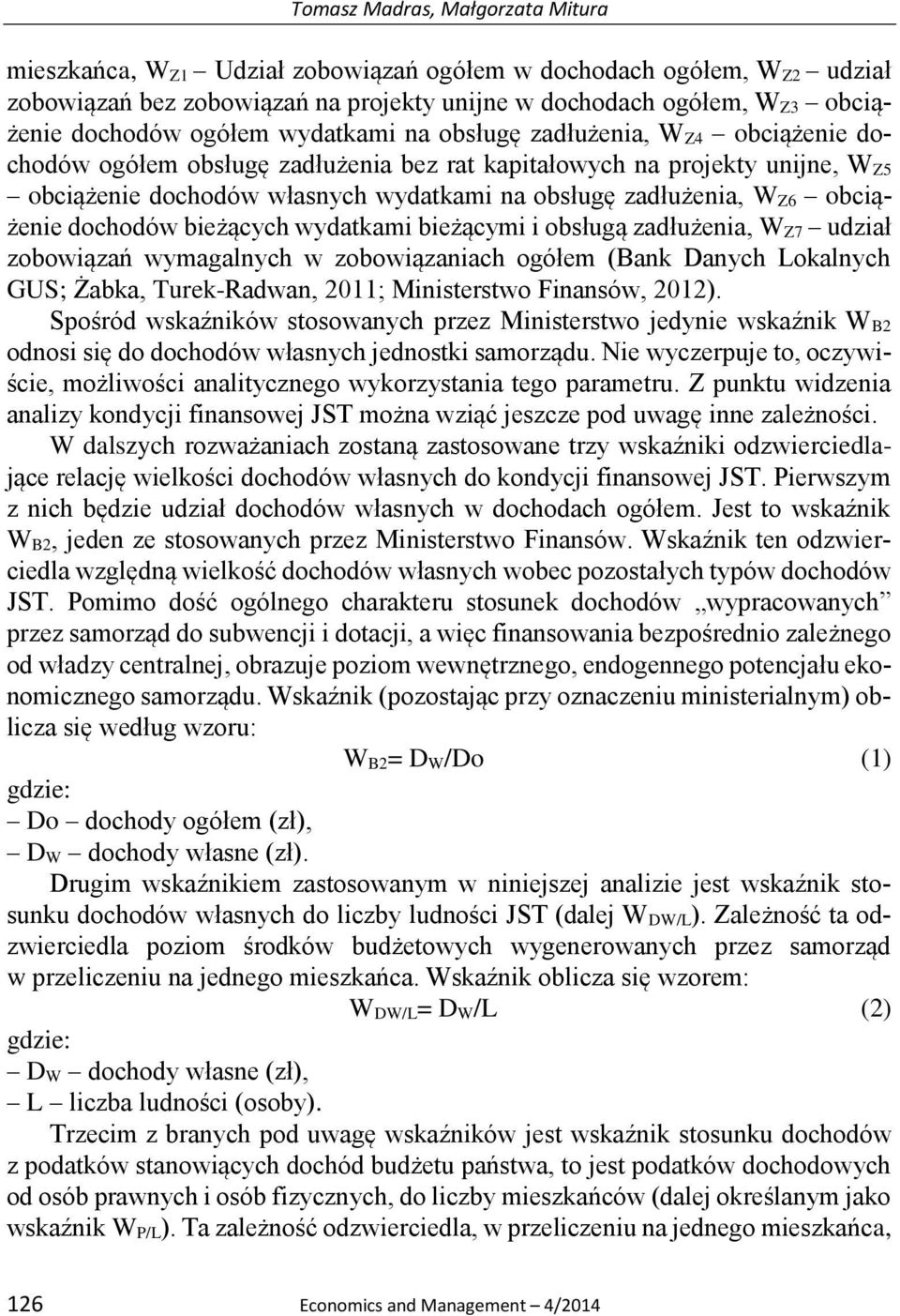 W Z6 obciążenie dochodów bieżących wydatkami bieżącymi i obsługą zadłużenia, W Z7 udział zobowiązań wymagalnych w zobowiązaniach ogółem (Bank Danych Lokalnych GUS; Żabka, Turek-Radwan, 2011;