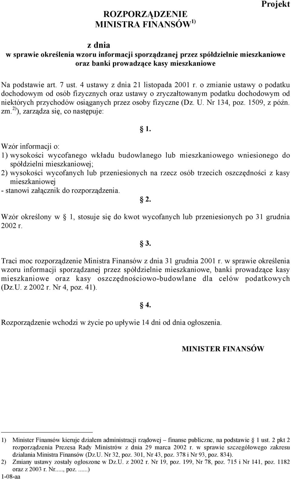 o zmianie ustawy o podatku dochodowym od osób fizycznych oraz ustawy o zryczałtowanym podatku dochodowym od niektórych przychodów osiąganych przez osoby fizyczne (Dz. U. Nr 134 poz. 1509 z późn. zm. 2) ) zarządza się co następuje: 1.