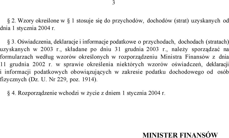 należy sporządzać na formularzach według wzorów określonych w rozporządzeniu Ministra Finansów z dnia 11 grudnia 2002 r.