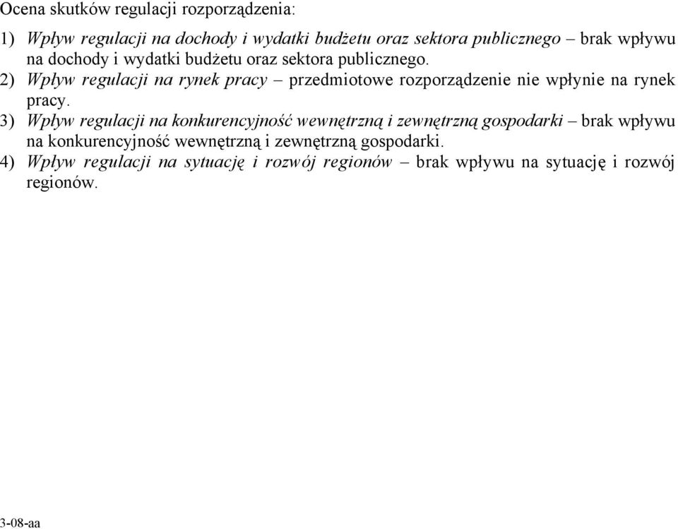 2) Wpływ regulacji na rynek pracy przedmiotowe rozporządzenie nie wpłynie na rynek pracy.