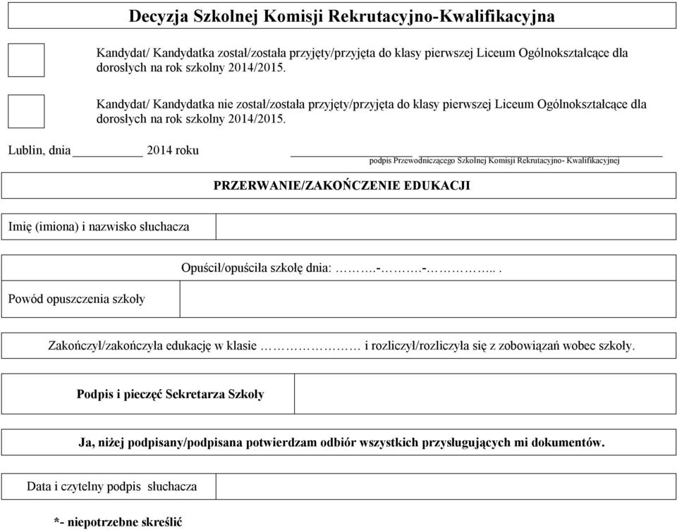 Lublin, dnia 2014 roku podpis Przewodniczącego Szkolnej Komisji Rekrutacyjno- Kwalifikacyjnej PRZERWANIE/ZAKOŃCZENIE EDUKACJI Imię (imiona) i nazwisko słuchacza Powód opuszczenia szkoły