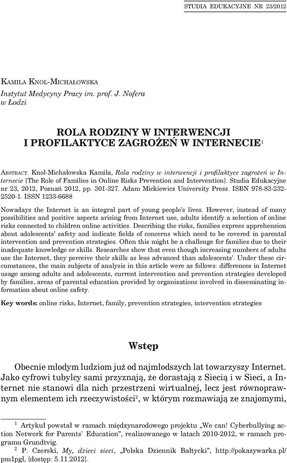 Studia Edukacyjne nr 23, 2012, Poznań 2012, pp. 301-327. Adam Mickiewicz University Press. ISBN 978-83-232-2520-1. ISSN 1233-6688 Nowadays the Internet is an integral part of young people s lives.