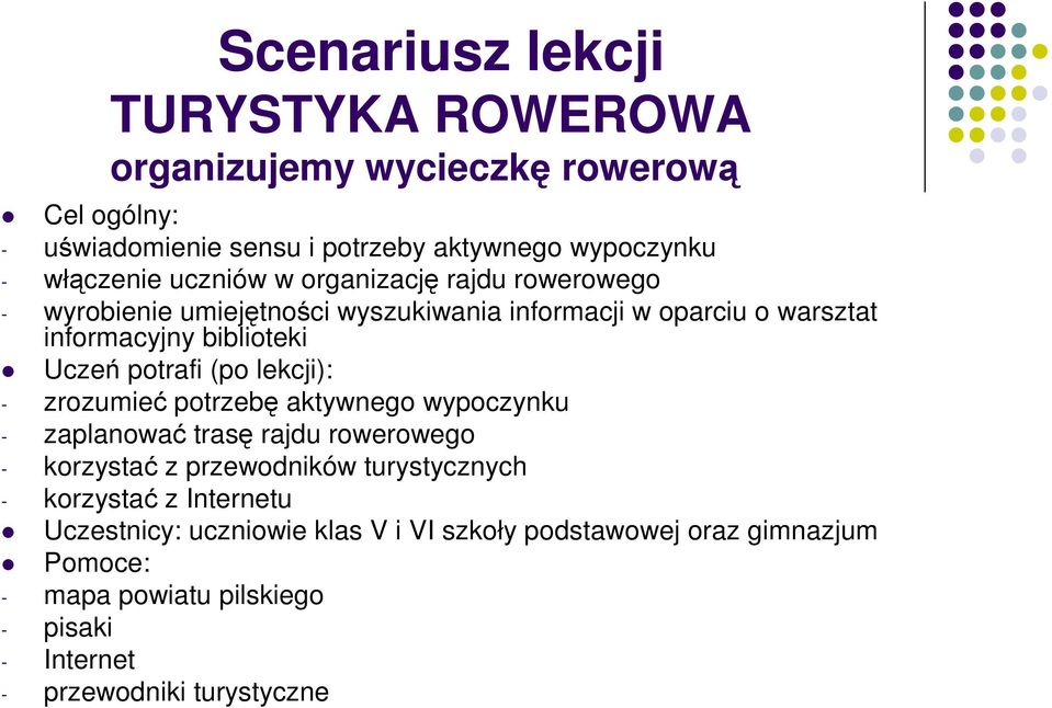 (po lekcji): - zrozumieć potrzebę aktywnego wypoczynku - zaplanować trasę rajdu rowerowego - korzystać z przewodników turystycznych - korzystać z