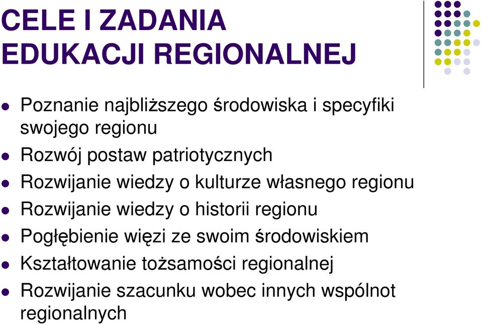 regionu Rozwijanie wiedzy o historii regionu Pogłębienie więzi ze swoim środowiskiem