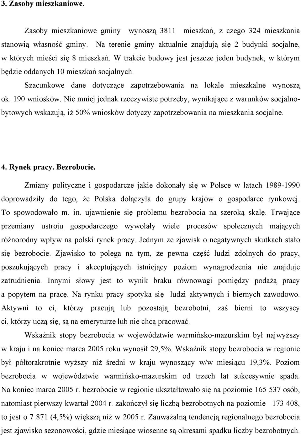 Szacunkowe dane dotyczące zapotrzebowania na lokale mieszkalne wynoszą ok. 190 wniosków.