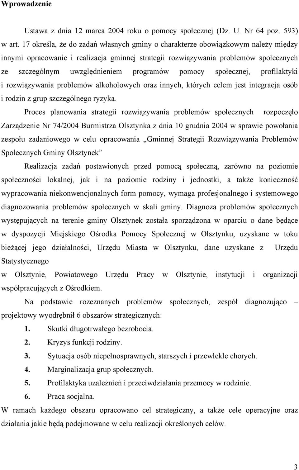 programów pomocy społecznej, profilaktyki i rozwiązywania problemów alkoholowych oraz innych, których celem jest integracja osób i rodzin z grup szczególnego ryzyka.
