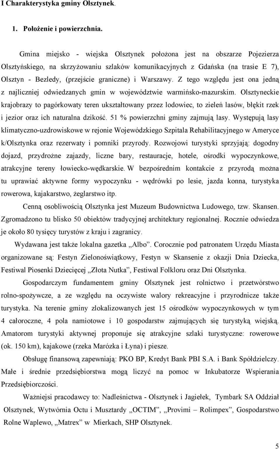 Warszawy. Z tego względu jest ona jedną z najliczniej odwiedzanych gmin w województwie warmińsko-mazurskim.