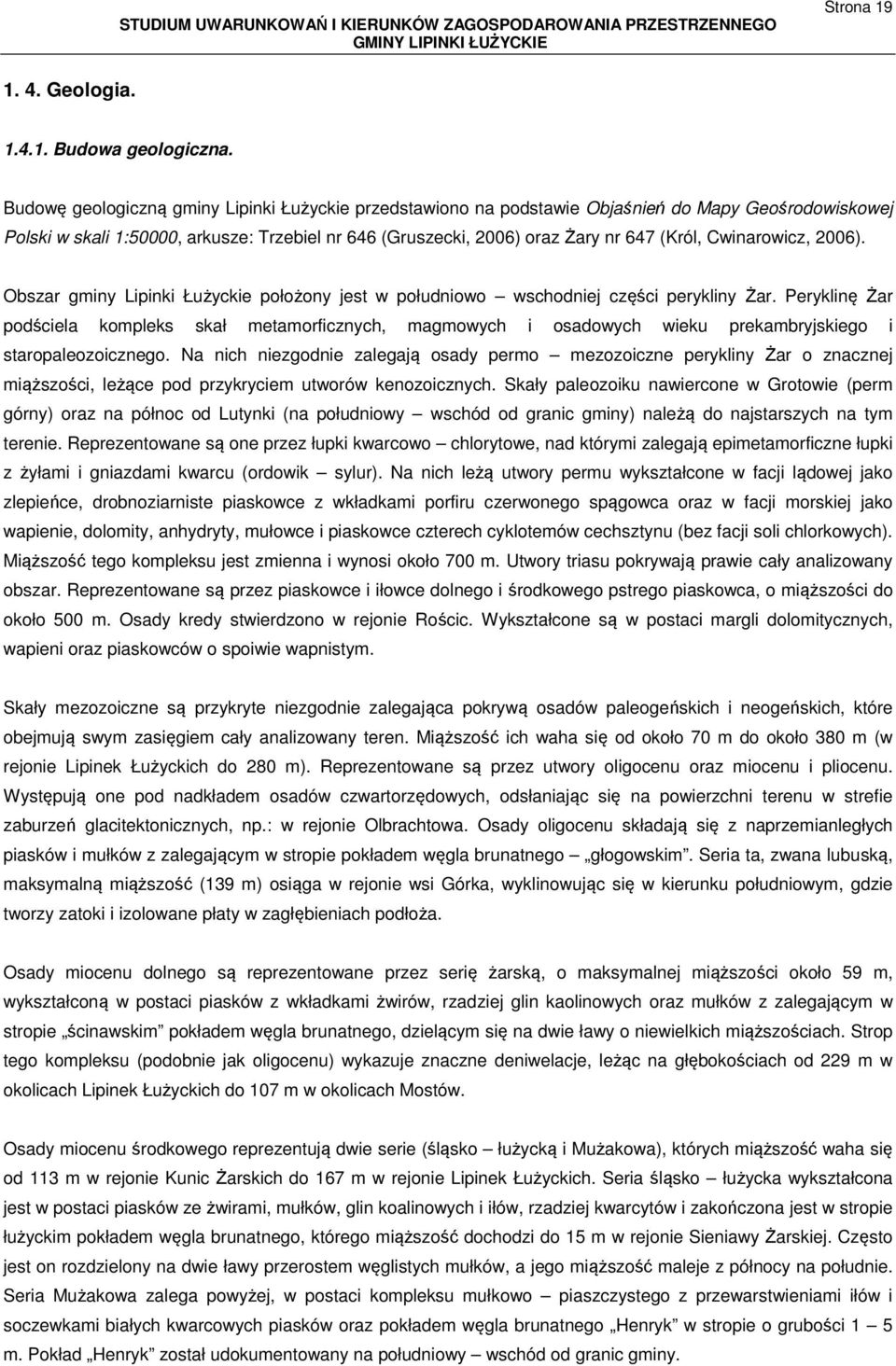 Cwinarowicz, 2006). Obszar gminy Lipinki Łużyckie położony jest w południowo wschodniej części perykliny Żar.