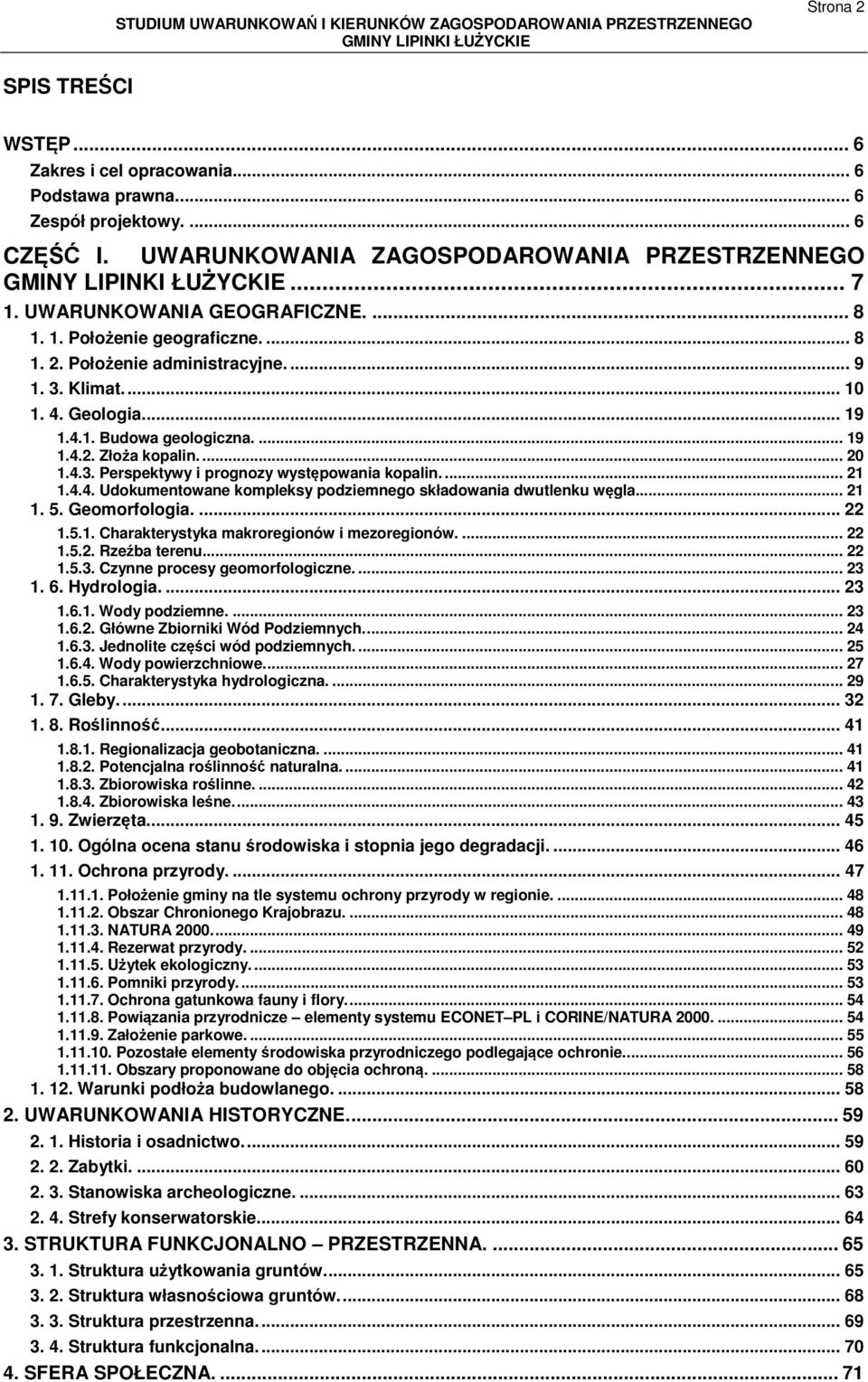 ... 21 1.4.4. Udokumentowane kompleksy podziemnego składowania dwutlenku węgla... 21 1. 5. Geomorfologia.... 22 1.5.1. Charakterystyka makroregionów i mezoregionów.... 22 1.5.2. Rzeźba terenu... 22 1.5.3.